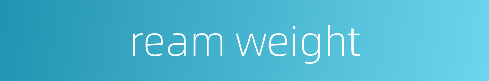 ream weight的同义词