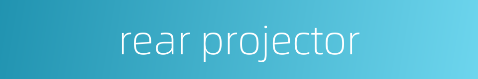 rear projector的同义词