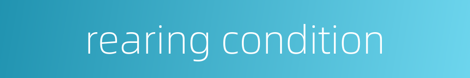 rearing condition的同义词