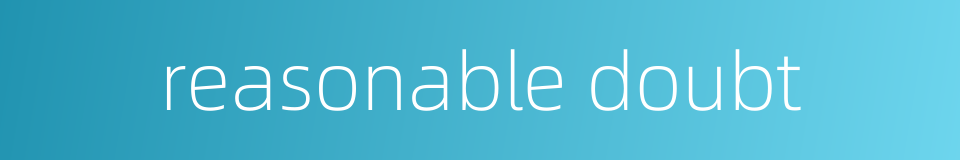 reasonable doubt的同义词