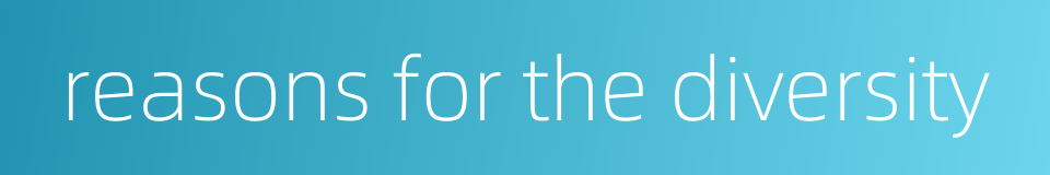 reasons for the diversity的同义词