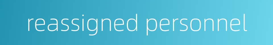 reassigned personnel的同义词