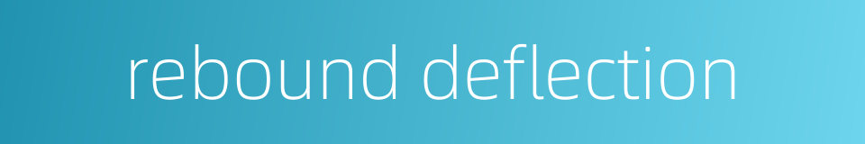 rebound deflection的同义词