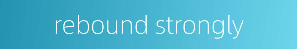 rebound strongly的同义词