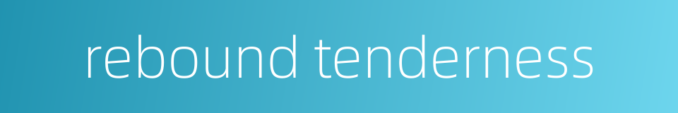 rebound tenderness的同义词