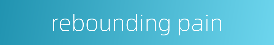 rebounding pain的同义词