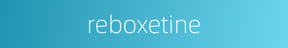 reboxetine的同义词