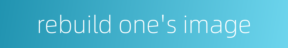 rebuild one's image的同义词