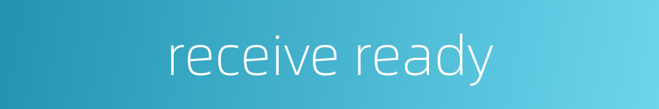 receive ready的同义词