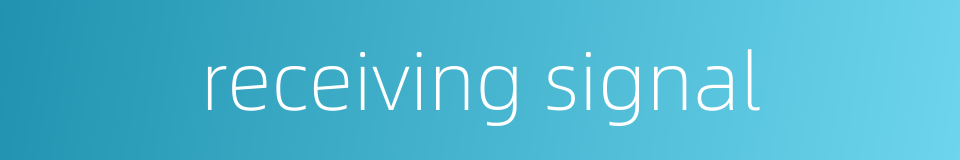 receiving signal的同义词