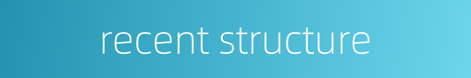 recent structure的同义词