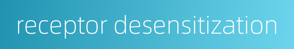 receptor desensitization的同义词