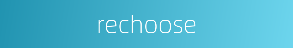 rechoose的同义词