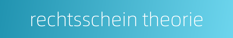 rechtsschein theorie的同义词