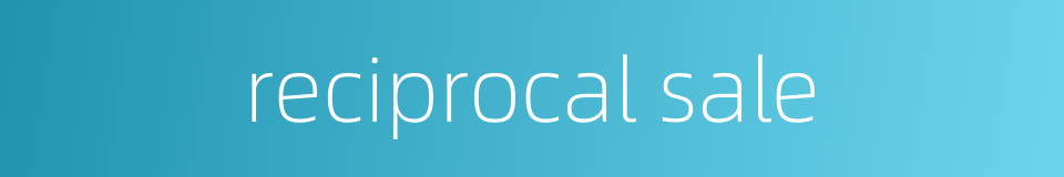 reciprocal sale的同义词