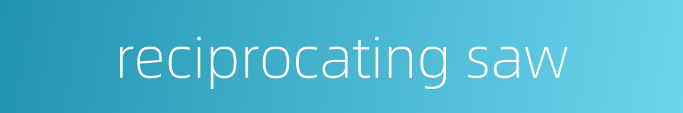 reciprocating saw的同义词