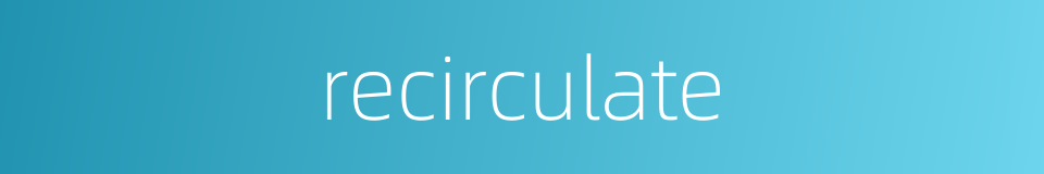 recirculate的同义词