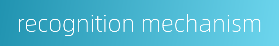 recognition mechanism的同义词