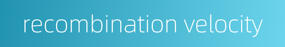 recombination velocity的同义词
