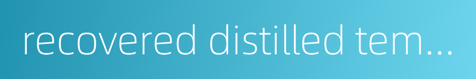 recovered distilled temperature的同义词