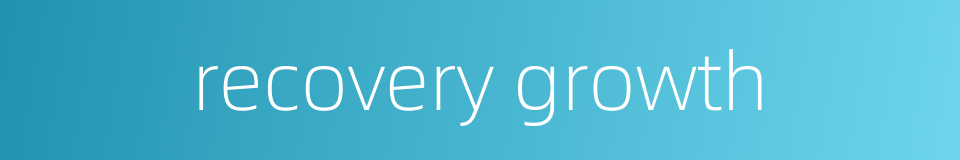 recovery growth的同义词