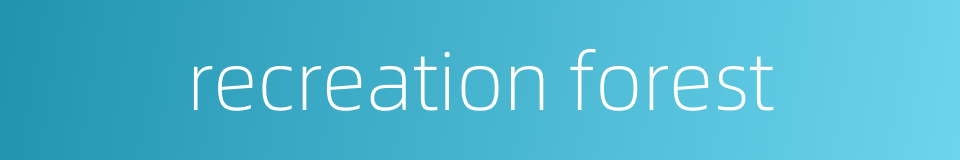 recreation forest的同义词