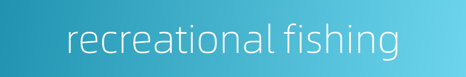 recreational fishing的同义词