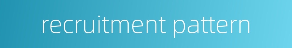 recruitment pattern的同义词