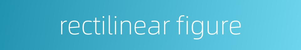 rectilinear figure的同义词