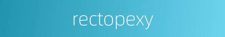 rectopexy的同义词