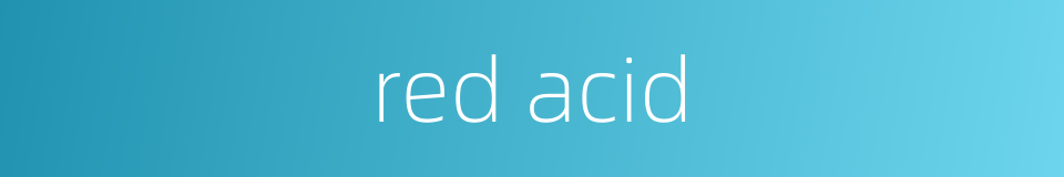red acid的同义词