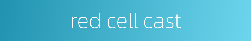 red cell cast的同义词