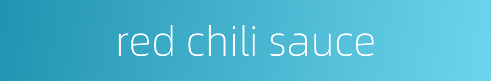 red chili sauce的同义词
