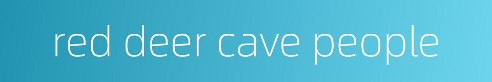 red deer cave people的同义词