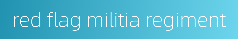 red flag militia regiment的同义词