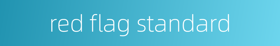 red flag standard的同义词