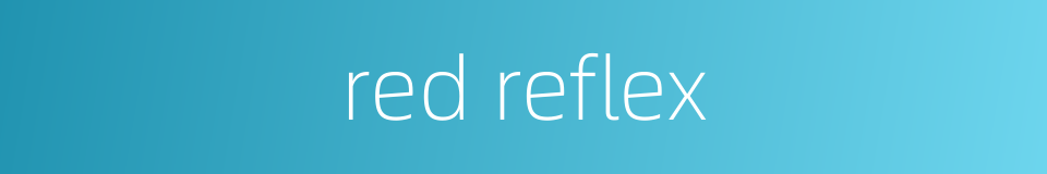 red reflex的同义词