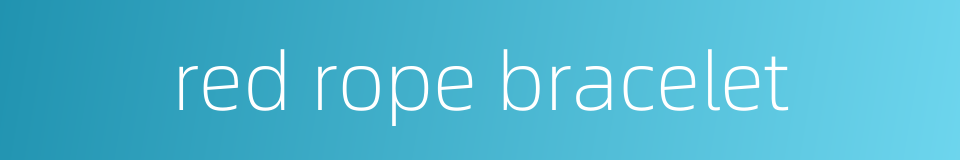 red rope bracelet的同义词