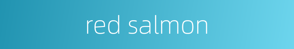 red salmon的同义词
