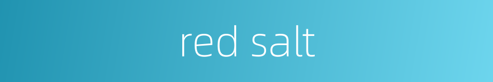 red salt的同义词
