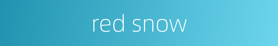 red snow的同义词