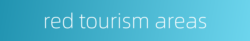 red tourism areas的同义词