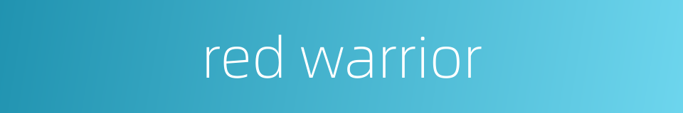 red warrior的同义词
