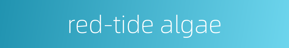 red-tide algae的同义词