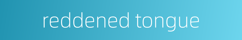 reddened tongue的同义词