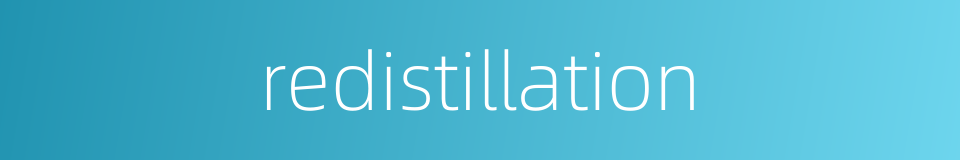 redistillation的同义词