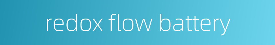redox flow battery的同义词