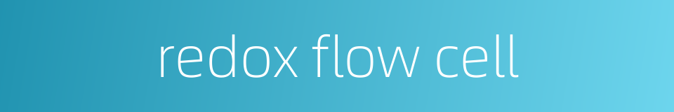 redox flow cell的同义词