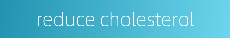 reduce cholesterol的同义词