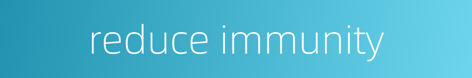 reduce immunity的同义词